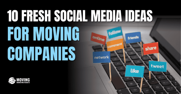 10 fresh social media marketing ideas for moving companies